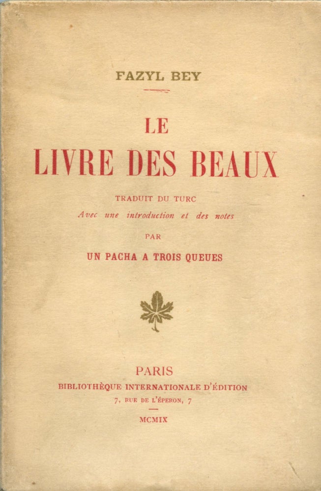 Item #1885 Le Livre des Beaux–Traduit du Turc par un Pacha à Trois Queues. Fazyl BEY, Edmond Fazy.