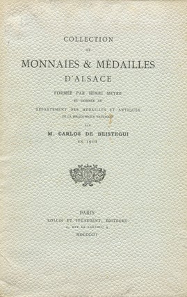 Item #4479 Collection of Monnaies & Médailles d'Alsace formée par Henri Meyer. Carlos de BEISTEGUI