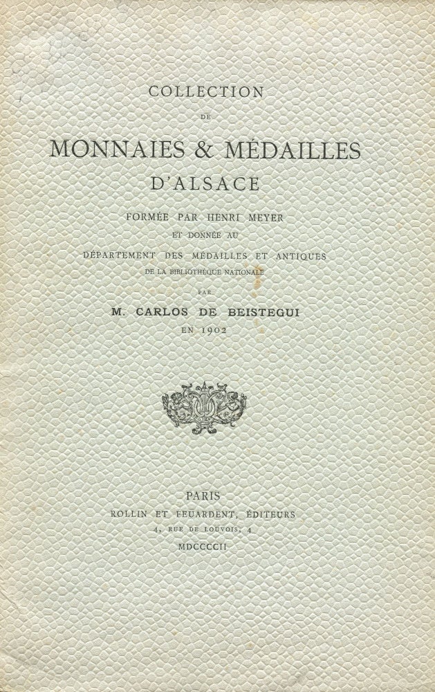 Item #4479 Collection of Monnaies & Médailles d'Alsace formée par Henri Meyer. Carlos de BEISTEGUI.