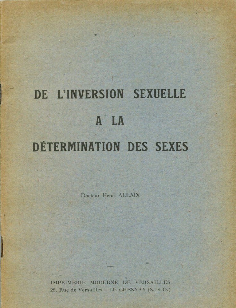 Item #4563 De l'inversion des sexuelle &agrave; la d&eacute;termination des Sexes. ALLAIX, Henri.