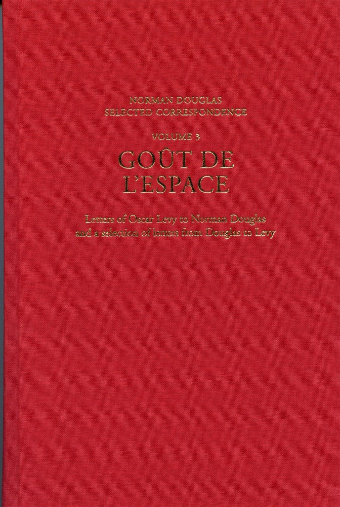 Item #4717 Goût de l'Espace: Letters of Oscar Levy to Norman Douglas and a selection of letters from Douglas to Levy. Norman DOUGLAS.