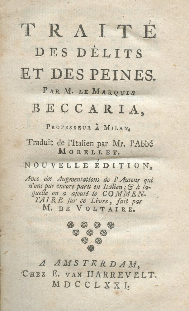 Item #4765 Traité des délits et des Peines...Avec des augmentations de l'Auteur qui n'ont pas encore paru en Italien; & a laquelle on a ajoute le Commentaire sur ce livre, fait par M. de Voltaire. Marquis Cesar BECCARIA.