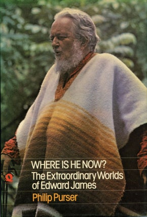 Item #5344 The Extraordinary Worlds of Edward James- Where is he Now? James PURSER