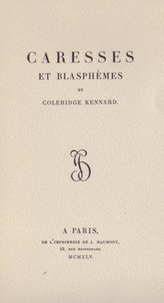 Item #6241 Caresses et Blasphèmes. Coleridge KENNARD, Sir Bart