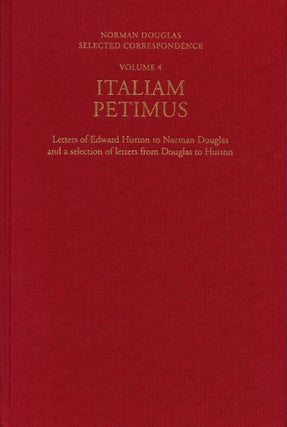 Item #6365 Italiam Petimus: Letters of Edward Hutton to Norman Douglas and a selection of letters...
