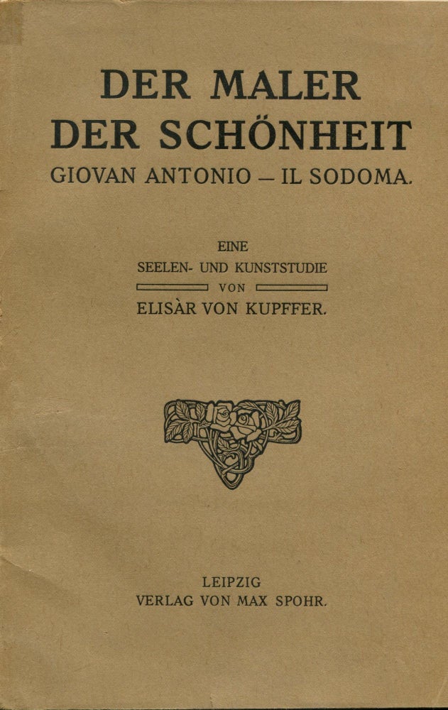 Item #6949 Der Maler der Schönheit: Giovan Antonio-Il Sodoma : Eine Seelen und Kunststudie. Elisar VON KUPFFER, Elisarion.