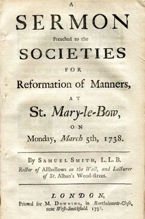 A sermon preached to the Societies for Reformation of Manners, at St. Mary-le-Bow, on Monday, Samuel SMITH.