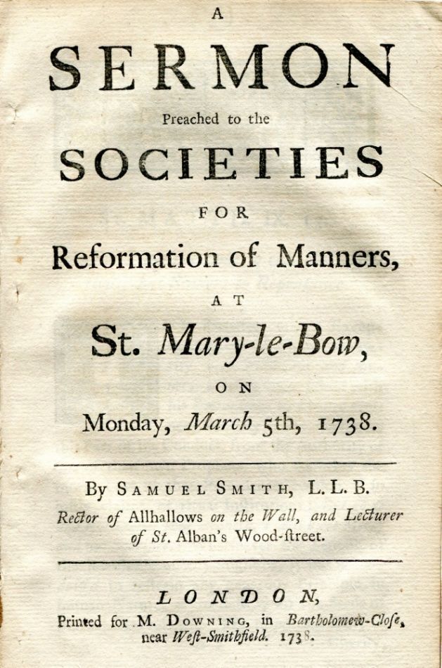 Item #6991 A sermon preached to the Societies for Reformation of Manners, at St. Mary-le-Bow, on Monday, March 5th, 1738. : By Samuel Smith, L.L.B. rector of Allhallows on the Wall, and lecturer of St. Alban's Wood-street. Samuel SMITH.