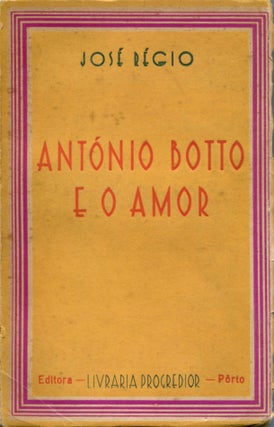 Item #7193 António Botto E O Amor. José RÉGIO, José Maria dos Reis Pereira