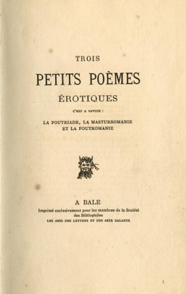 Item #7703 Trois petits poèmes érotiques, c'est à savoir : La foutriade, La masturbomanie et...