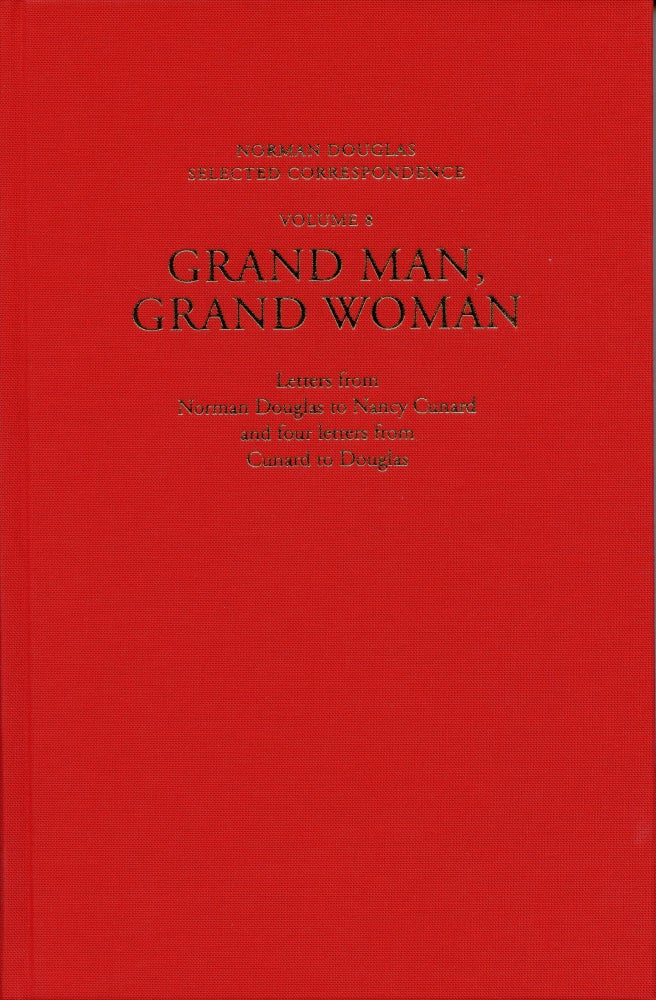 Item #7743 Grand Man, Grand Woman: Letters from Norman Douglas to Nancy Cunard and four letters from Cunard to Douglas. Norman DOUGLAS.