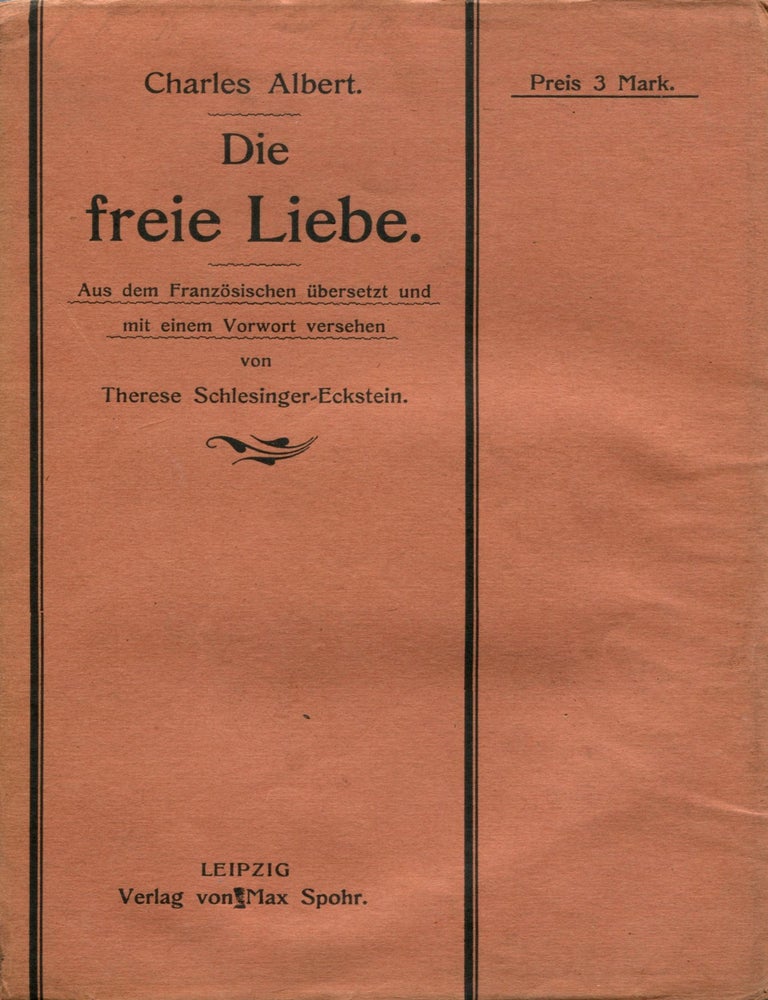 Item #8068 Die freie Liebe. Aus dem Franz&ouml;sischen &uuml;bersetzt und mit einem Vorwort versehen von Therese Schlesinger-Eckstein. CHARLES-ALBERT, Charles Victor Albert Fernand Daudet.