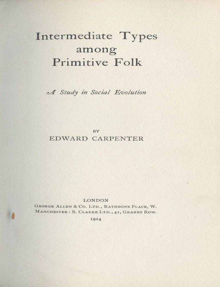 Item #8840 Intermediate Types Among Primitive Folk: A Study in Social Evolution. Edward Carpenter.