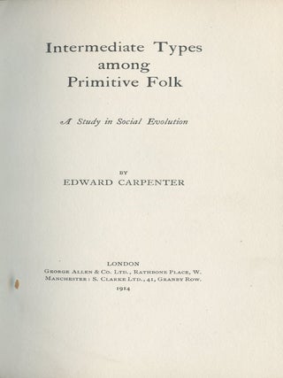 Intermediate Types Among Primitive Folk: A Study in Social Evolution. Edward Carpenter.