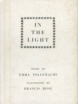In the Light. Poems by Emma Tollemache. Illustrated by Francis Rose. Emma TOLLEMACHE, Francis Rose.