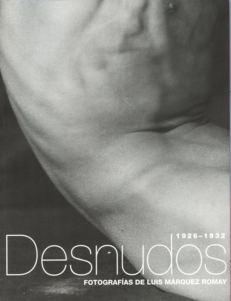 Item #9063 Desnudos 1926-1932: Fotografias de Luis M&aacute;rquez Romay. Luis M&aacute;rquez ROMAY.