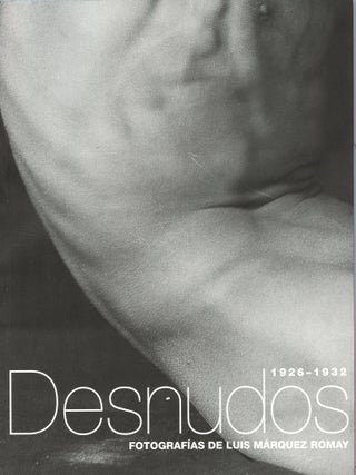 Desnudos 1926-1932: Fotografias de Luis M&aacute;rquez Romay. Luis M&aacute;rquez ROMAY.