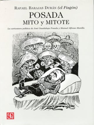 Posada: mito y mitote/ Posada: Myth and Mitote: La Caricatura Politica De Jose Guadalupe Posada Y. Rafael Barajas Duran.
